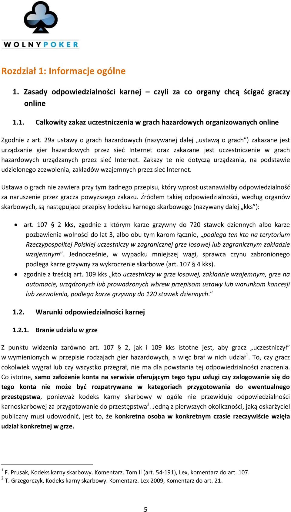 sieć Internet. Zakazy te nie dotyczą urządzania, na podstawie udzielonego zezwolenia, zakładów wzajemnych przez sieć Internet.