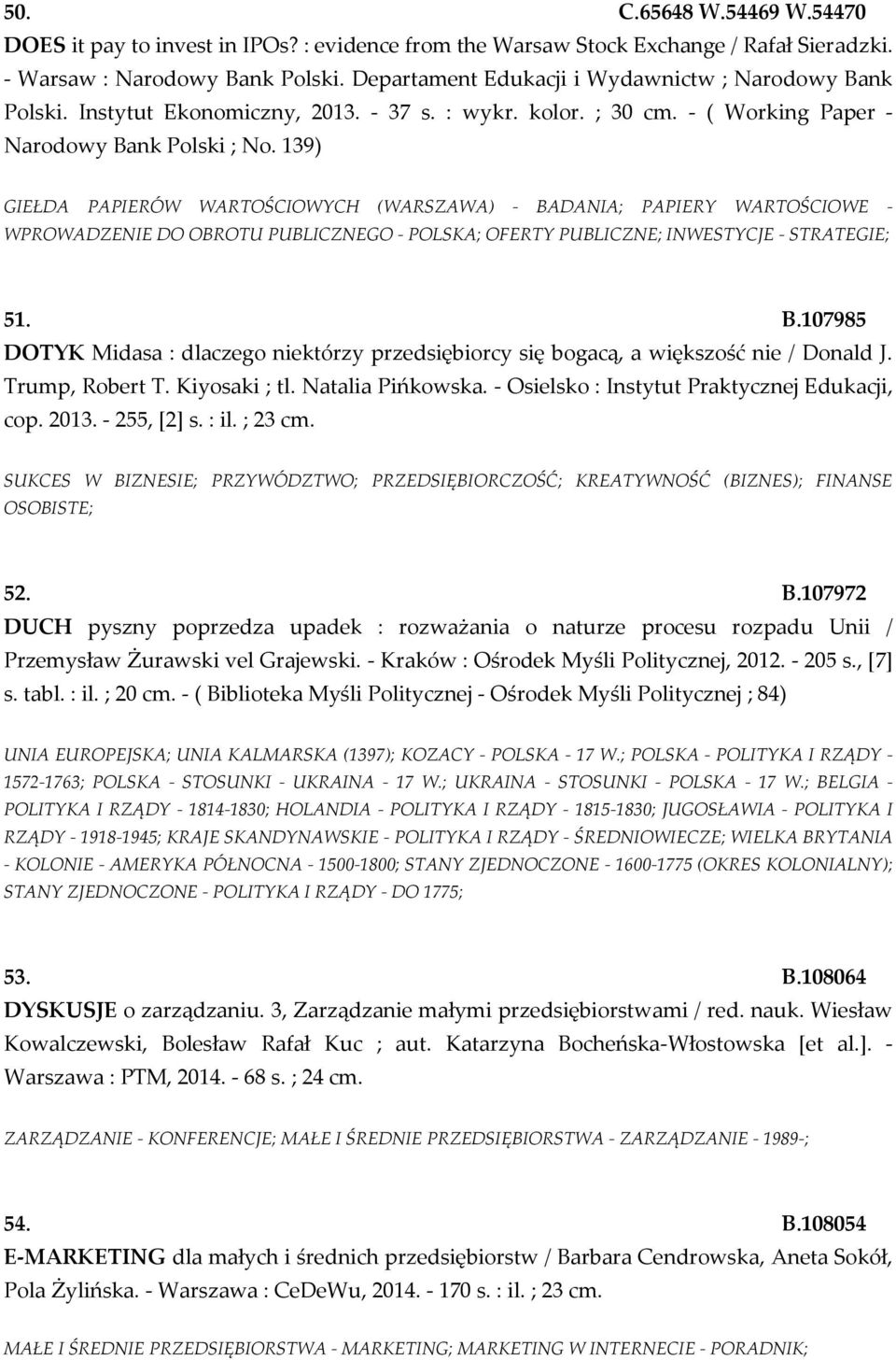 139) GIEŁDA PAPIERÓW WARTOŚCIOWYCH (WARSZAWA) - BADANIA; PAPIERY WARTOŚCIOWE - WPROWADZENIE DO OBROTU PUBLICZNEGO - POLSKA; OFERTY PUBLICZNE; INWESTYCJE - STRATEGIE; 51. B.107985 DOTYK Midasa : dlaczego niektórzy przedsiębiorcy się bogacą, a większość nie / Donald J.