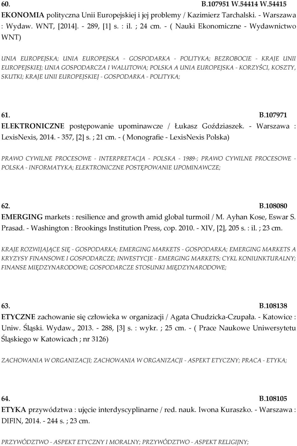 KORZYŚCI, KOSZTY, SKUTKI; KRAJE UNII EUROPEJSKIEJ - GOSPODARKA - POLITYKA; 61. B.107971 ELEKTRONICZNE postępowanie upominawcze / Łukasz Goździaszek. - Warszawa : LexisNexis, 2014. - 357, [2] s.