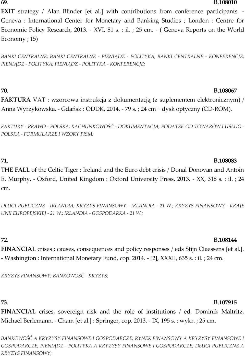 - ( Geneva Reports on the World Economy ; 15) BANKI CENTRALNE; BANKI CENTRALNE - PIENIĄDZ - POLITYKA; BANKI CENTRALNE - KONFERENCJE; PIENIĄDZ - POLITYKA; PIENIĄDZ - POLITYKA - KONFERENCJE; 70. B.108067 FAKTURA VAT : wzorcowa instrukcja z dokumentacją (z suplementem elektronicznym) / Anna Wyrzykowska.