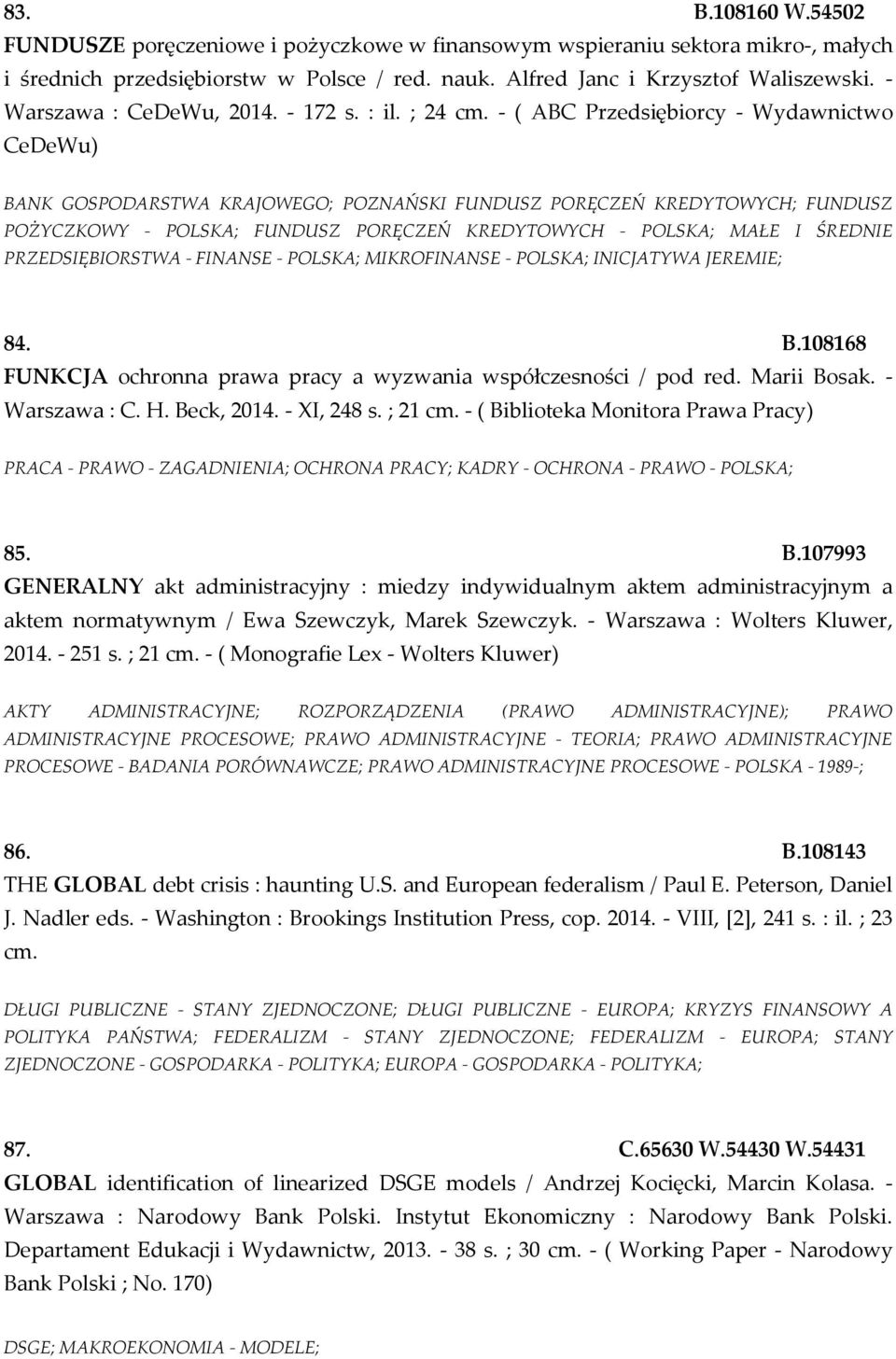 - ( ABC Przedsiębiorcy - Wydawnictwo CeDeWu) BANK GOSPODARSTWA KRAJOWEGO; POZNAŃSKI FUNDUSZ PORĘCZEŃ KREDYTOWYCH; FUNDUSZ POŻYCZKOWY - POLSKA; FUNDUSZ PORĘCZEŃ KREDYTOWYCH - POLSKA; MAŁE I ŚREDNIE