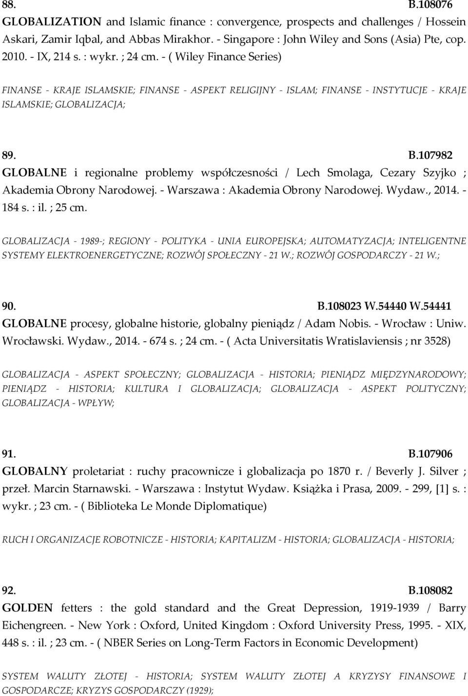 107982 GLOBALNE i regionalne problemy współczesności / Lech Smolaga, Cezary Szyjko ; Akademia Obrony Narodowej. - Warszawa : Akademia Obrony Narodowej. Wydaw., 2014. - 184 s. : il. ; 25 cm.