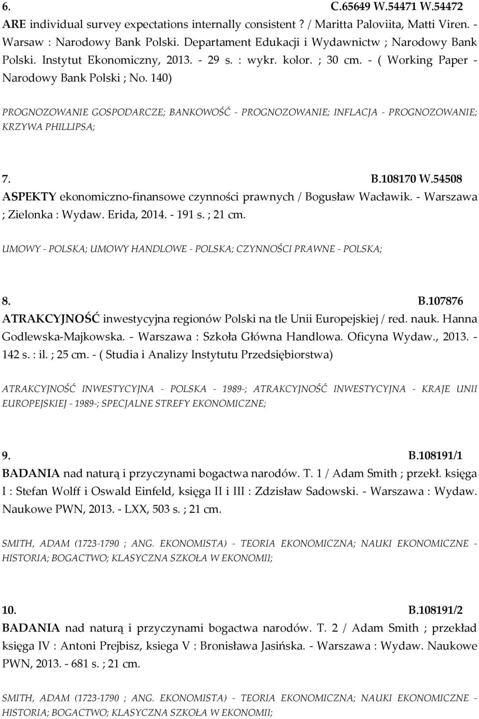 140) PROGNOZOWANIE GOSPODARCZE; BANKOWOŚĆ - PROGNOZOWANIE; INFLACJA - PROGNOZOWANIE; KRZYWA PHILLIPSA; 7. B.108170 W.54508 ASPEKTY ekonomiczno-finansowe czynności prawnych / Bogusław Wacławik.