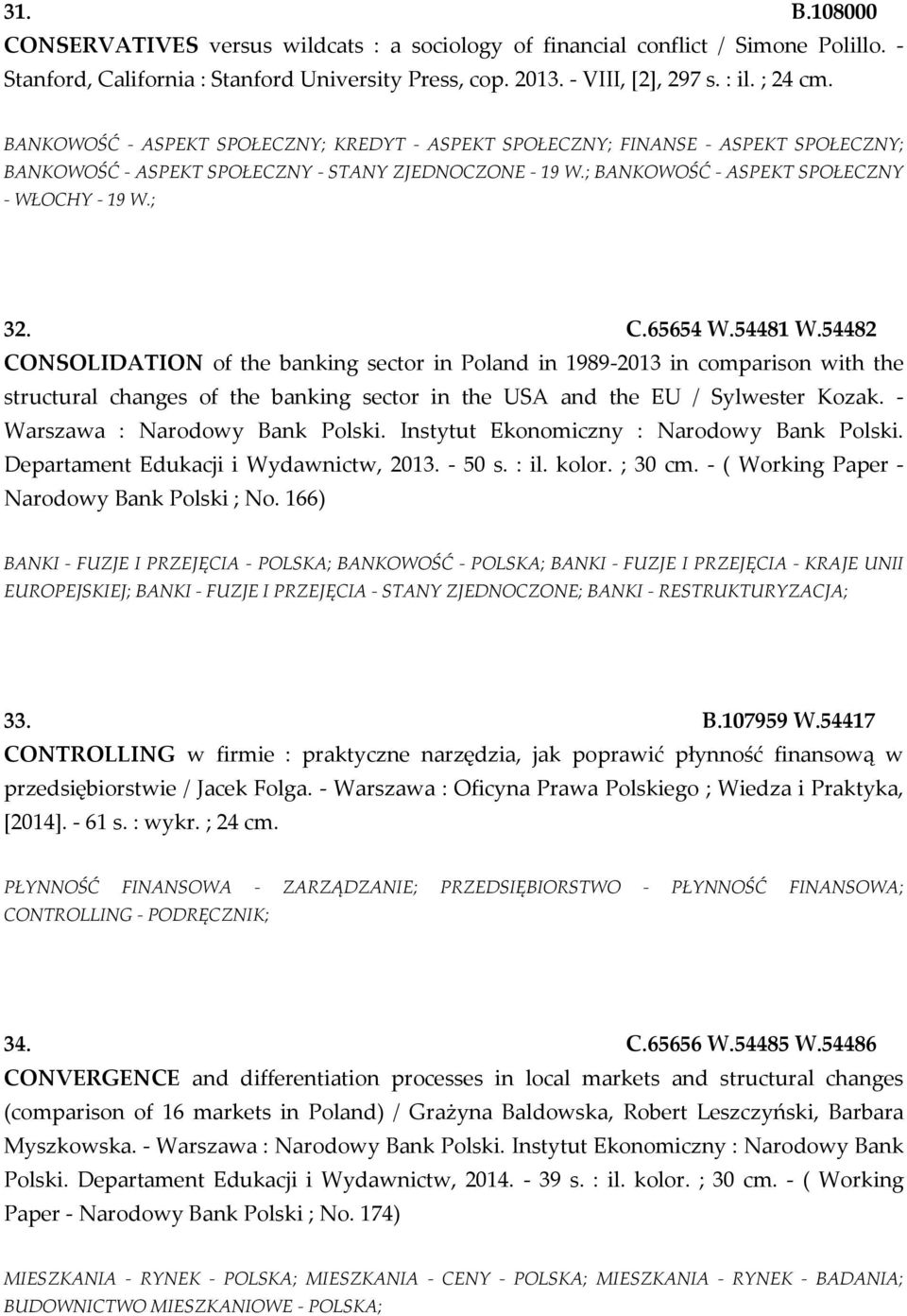 65654 W.54481 W.54482 CONSOLIDATION of the banking sector in Poland in 1989-2013 in comparison with the structural changes of the banking sector in the USA and the EU / Sylwester Kozak.