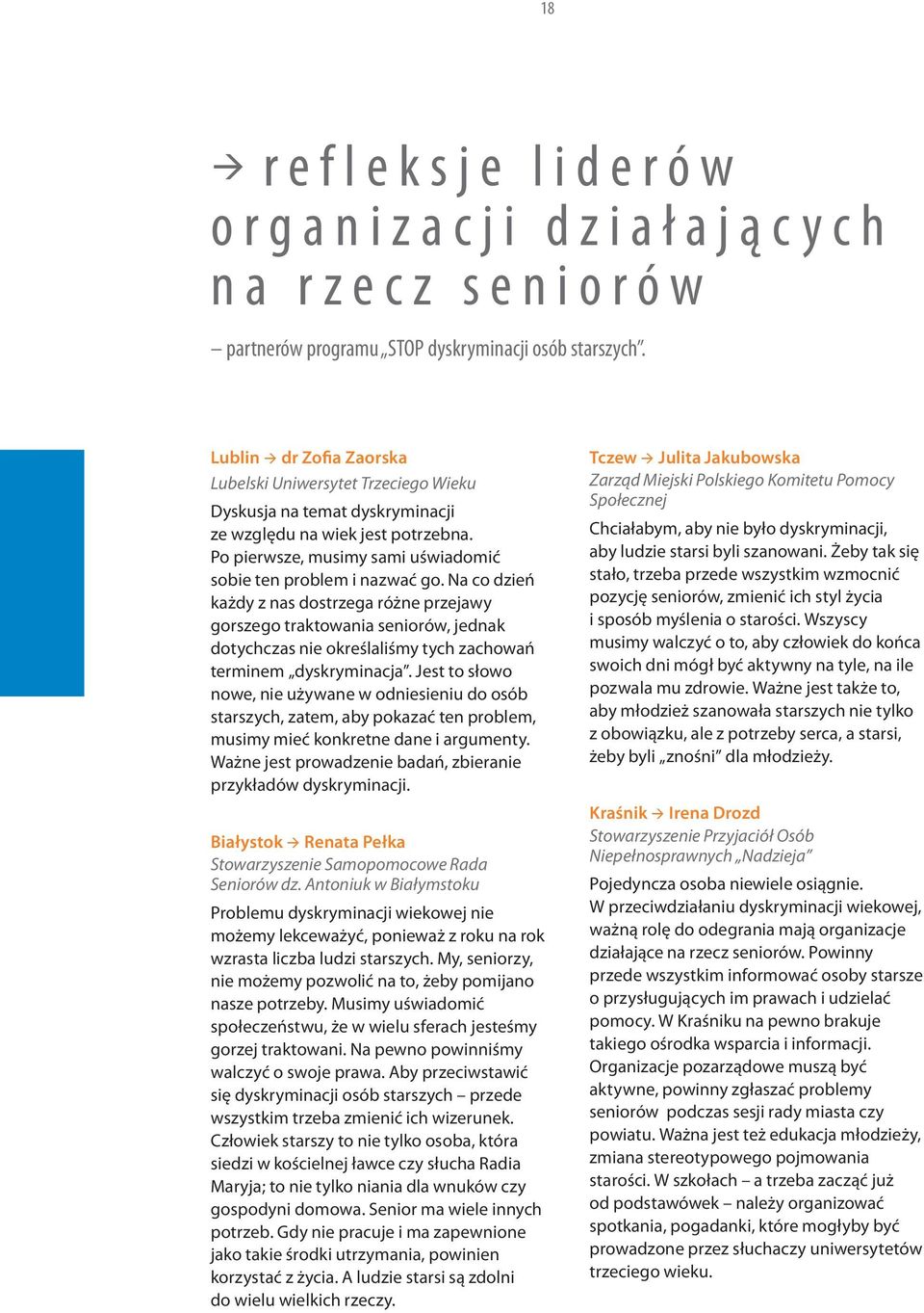 Na co dzień każdy z nas dostrzega różne przejawy gorszego traktowania seniorów, jednak dotychczas nie określaliśmy tych zachowań terminem dyskryminacja.