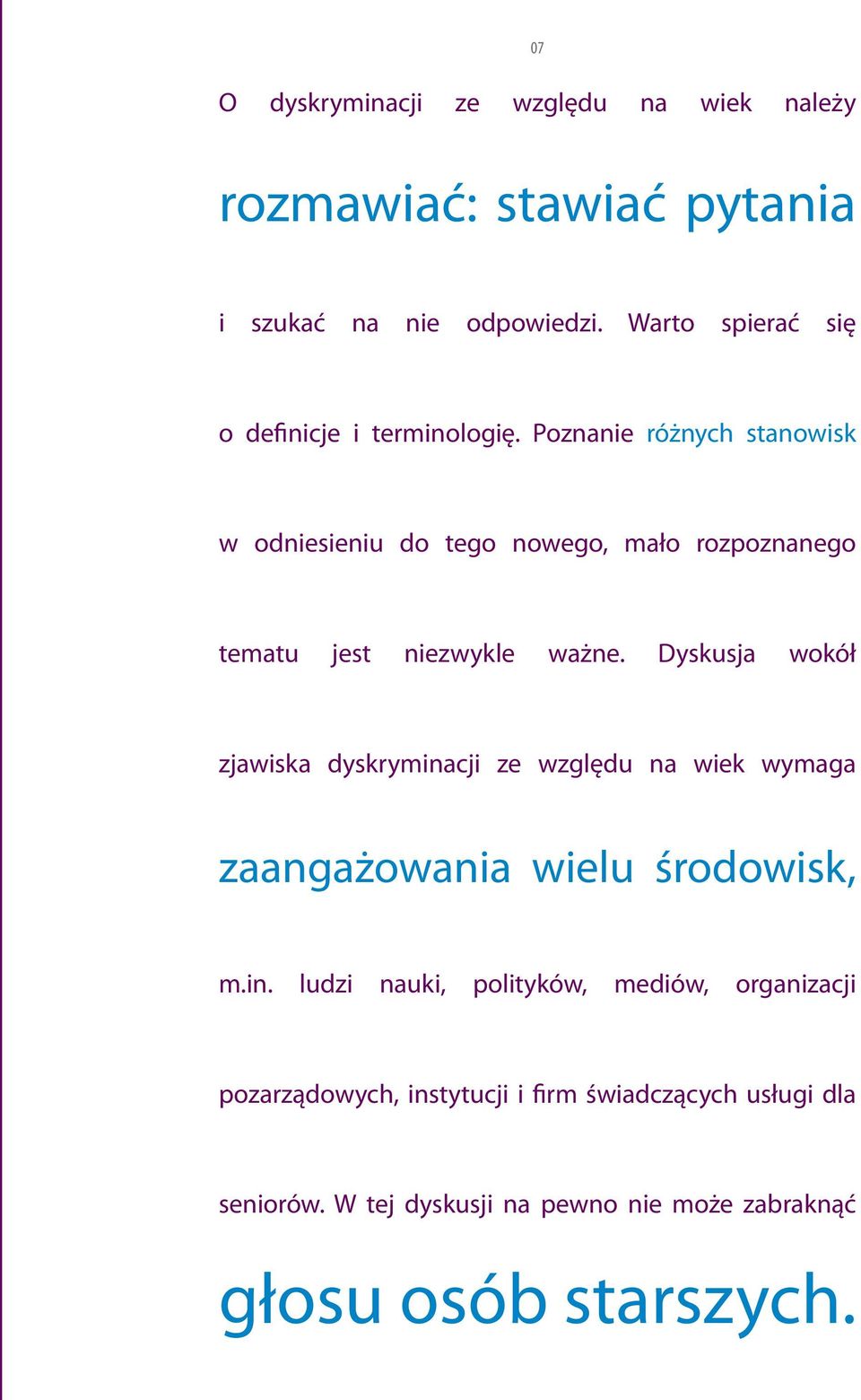 Poznanie różnych stanowisk w odniesieniu do tego nowego, mało rozpoznanego tematu jest niezwykle ważne.