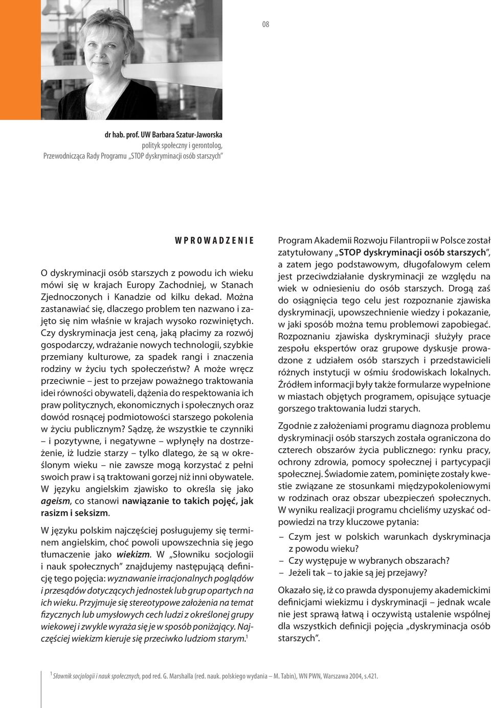 mówi się w krajach Europy Zachodniej, w Stanach Zjednoczonych i Kanadzie od kilku dekad. Można zastanawiać się, dlaczego problem ten nazwano i zajęto się nim właśnie w krajach wysoko rozwiniętych.