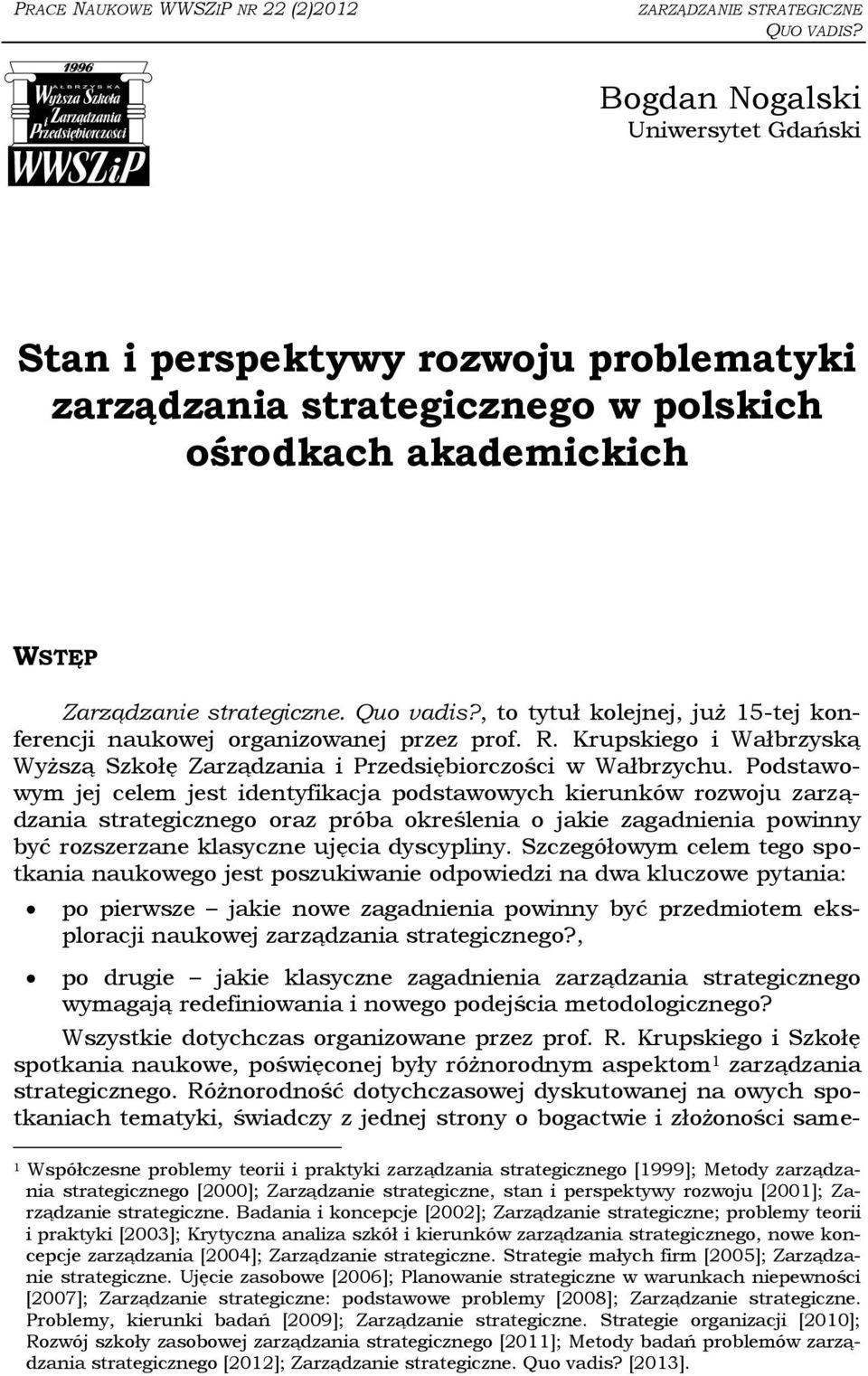 , to tytuł kolejnej, już 15-tej konferencji naukowej organizowanej przez prof. R. Krupskiego i Wałbrzyską Wyższą Szkołę Zarządzania i Przedsiębiorczości w Wałbrzychu.