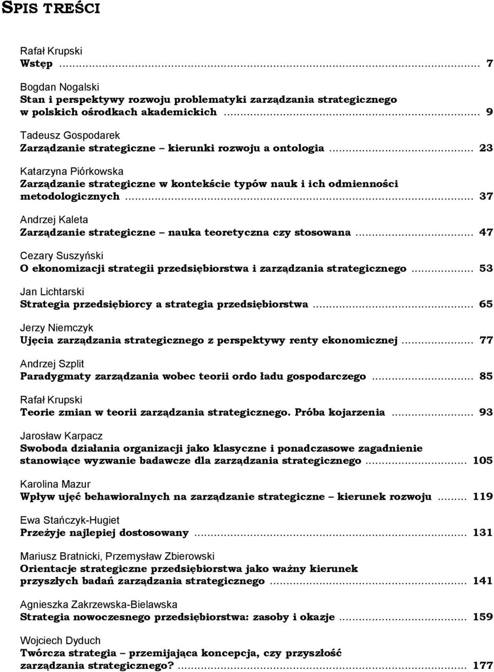 .. 37 Andrzej Kaleta Zarządzanie strategiczne nauka teoretyczna czy stosowana... 47 Cezary Suszyński O ekonomizacji strategii przedsiębiorstwa i zarządzania strategicznego.