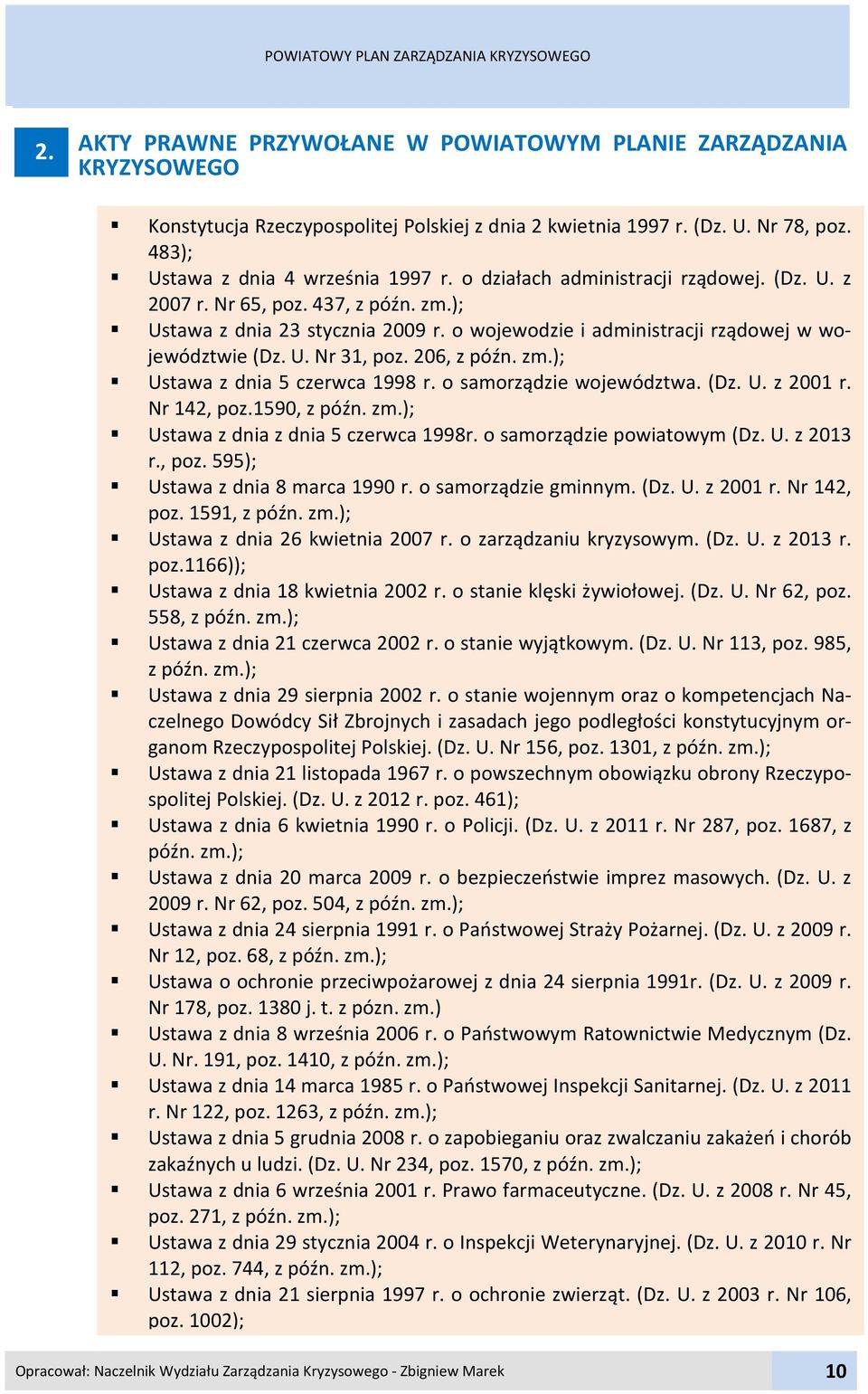 o wojewodzie i administracji rządowej w województwie (Dz. U. Nr 3, poz. 206, z późn. zm.); Ustawa z dnia 5 czerwca 998 r. o samorządzie województwa. (Dz. U. z 200 r. Nr 42, poz.590, z późn. zm.); Ustawa z dnia z dnia 5 czerwca 998r.