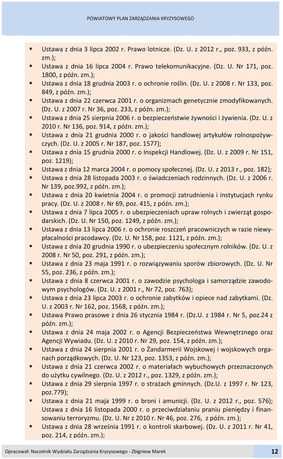 Nr 36, poz. 233, z późn. zm.); Ustawa z dnia 25 sierpnia 2006 r. o bezpieczeństwie żywności i żywienia. (Dz. U. z 200 r. Nr 36, poz. 94, z późn. zm.); Ustawa z dnia 2 grudnia 2000 r.