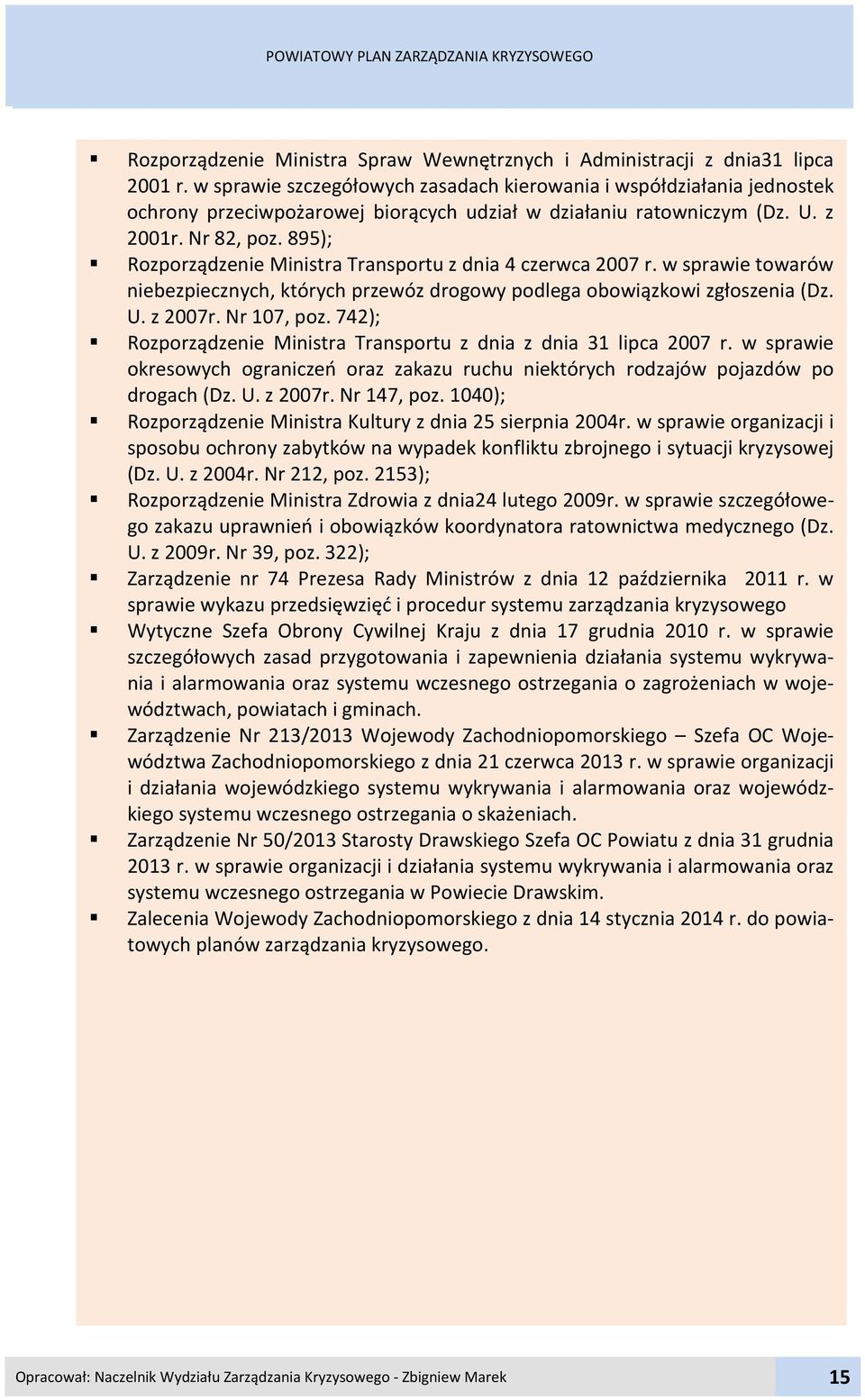 895); Rozporządzenie Ministra Transportu z dnia 4 czerwca 2007 r. w sprawie towarów niebezpiecznych, których przewóz drogowy podlega obowiązkowi zgłoszenia (Dz. U. z 2007r. Nr 07, poz.