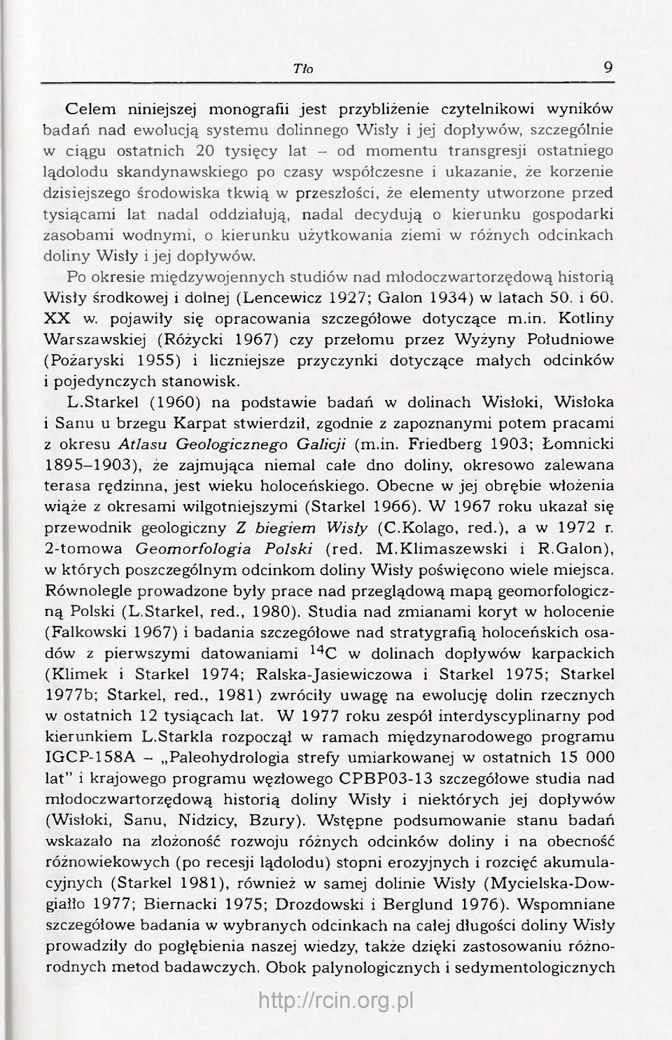 nadal decydują o kierunku gospodarki zasobami wodnymi, o kierunku użytkowania ziemi w różnych odcinkach doliny Wisły i jej dopływów.