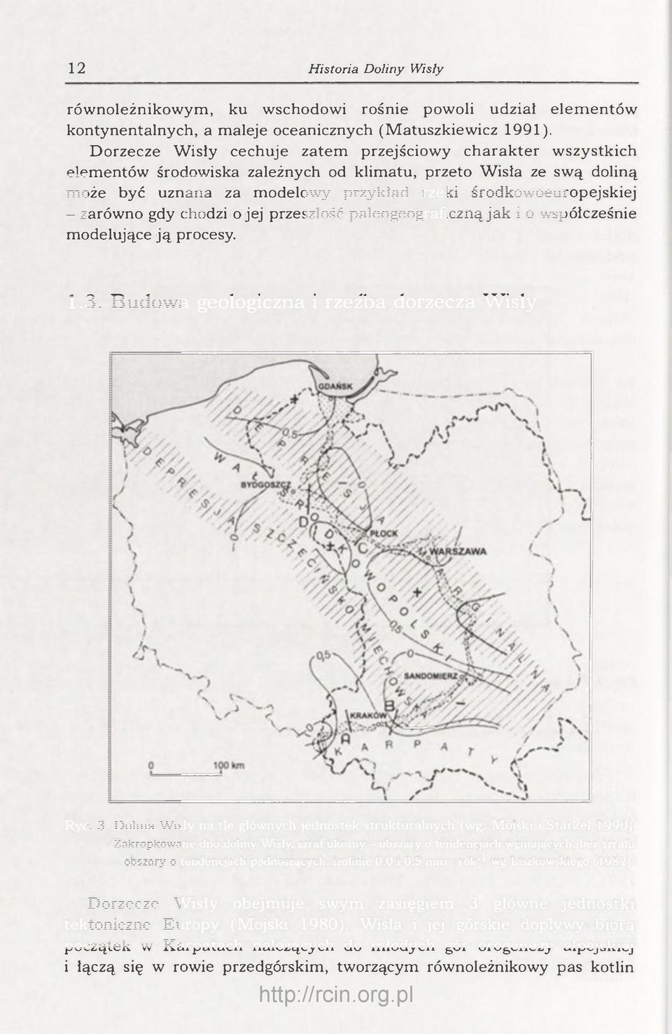 zarówno gdy chodzi ojej przeszłość paleogeograficzną jak i o współcześnie modelujące ją procesy. 1.3. Budowa geologiczna i rzeźba dorzecza Wisły Ryc. 3.