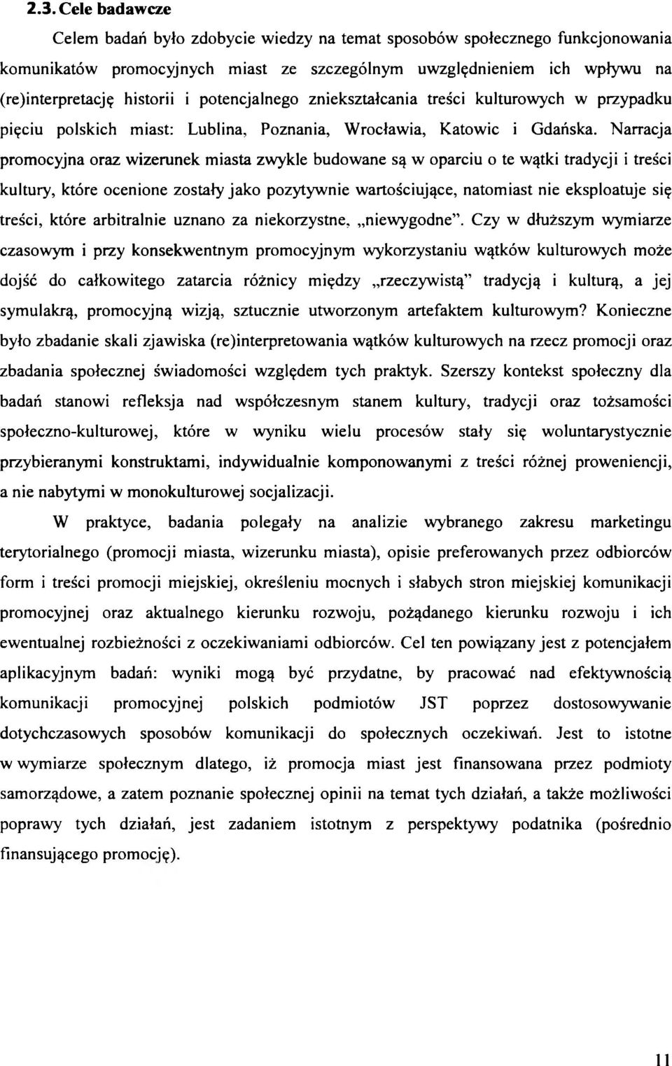 Narracja promocyjna oraz wizerunek miasta zwykle budowane są w oparciu o te wątki tradycji i treści kultury, które ocenione zostały jako pozytywnie wartościujące, natomiast nie eksploatuje się