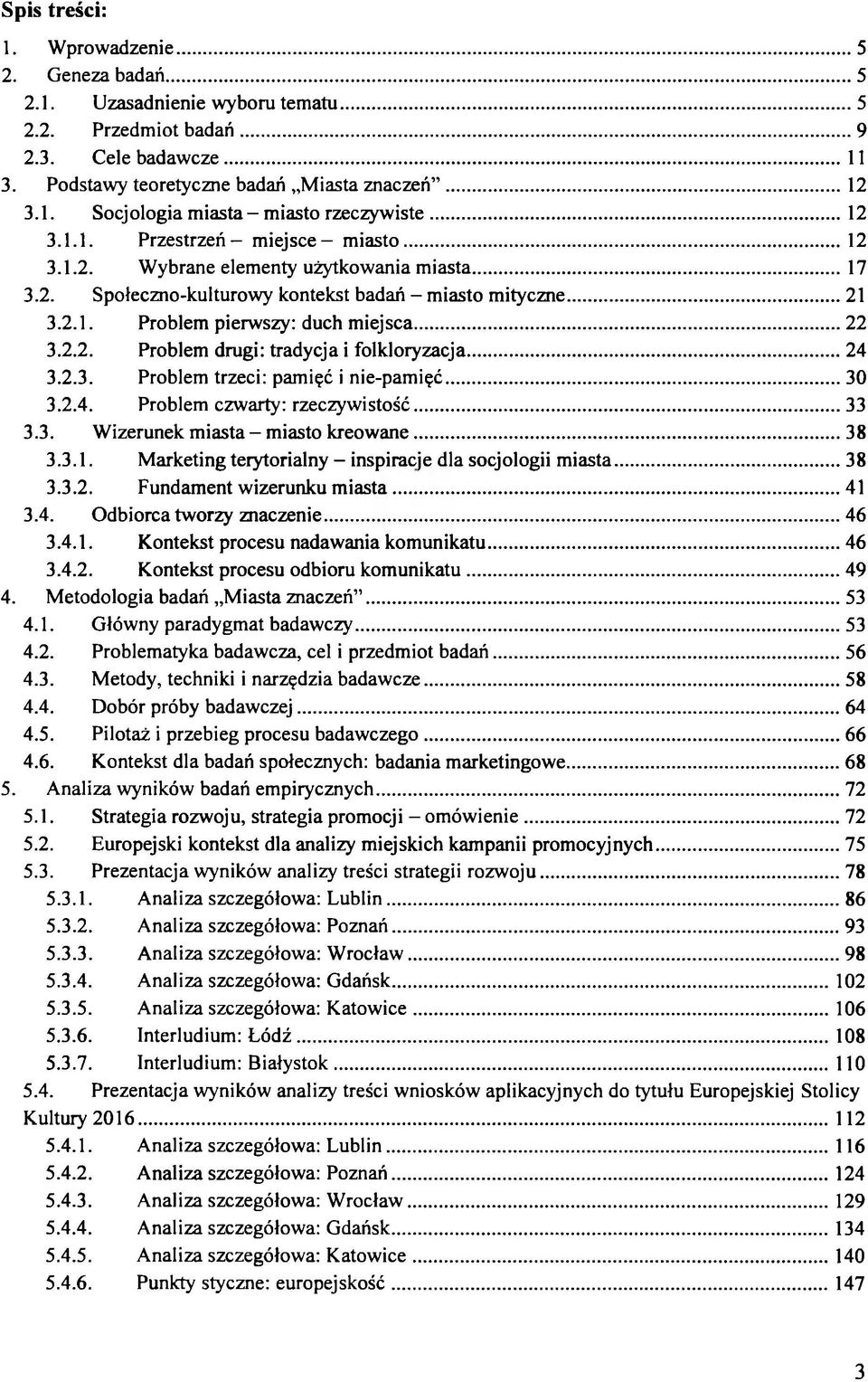 ..22 3.2.2. Problem drugi: tradycja i folkloryzacja...24 3.2.3. Problem trzeci: pamięć i nie-pamięć...30 3.2.4. Problem czwarty: rzeczywistość...33 3.3. Wizerunek miasta - miasto kreow ane...38 3.3.1.