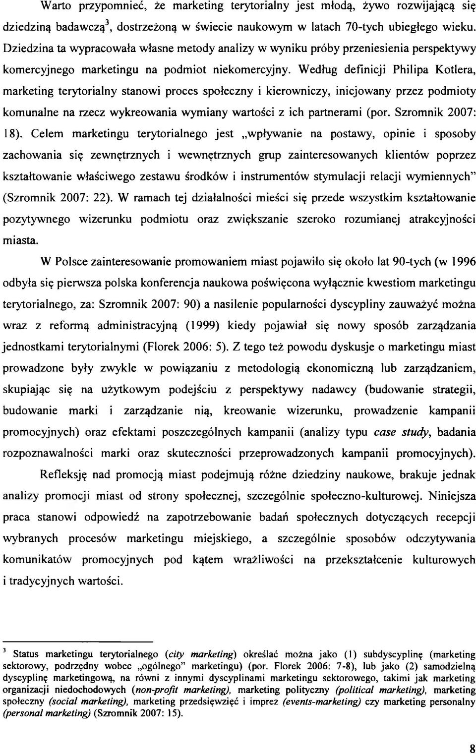 Według definicji Philipa Kotlera, marketing terytorialny stanowi proces społeczny i kierowniczy, inicjowany przez podmioty komunalne na rzecz wykreowania wymiany wartości z ich partnerami (por.