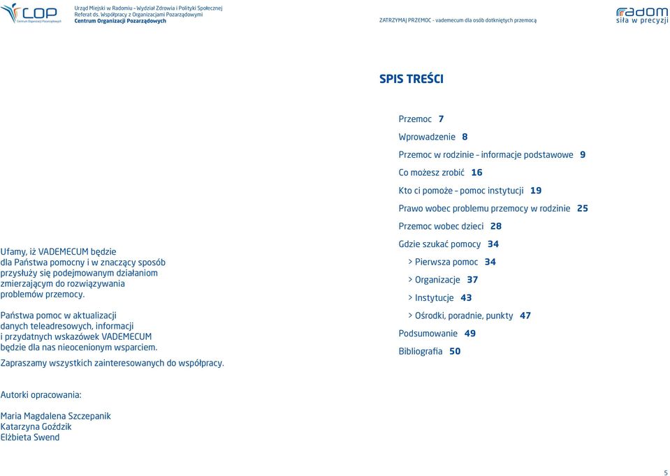 Państwa pomoc w aktualizacji danych teleadresowych, informacji i przydatnych wskazówek VADEMECUM będzie dla nas nieocenionym wsparciem. Zapraszamy wszystkich zainteresowanych do współpracy.