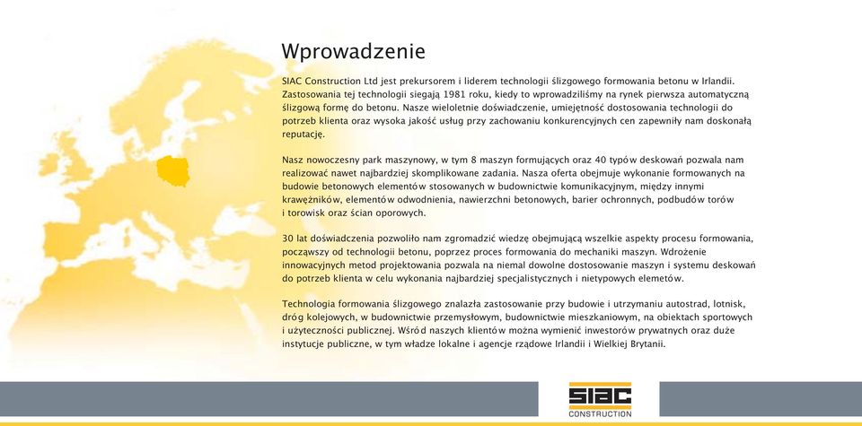 Nasze wieloletnie doświadczenie, umiejętność dostosowania technologii do potrzeb klienta oraz wysoka jakość usług przy zachowaniu konkurencyjnych cen zapewniły nam doskonałą reputację.