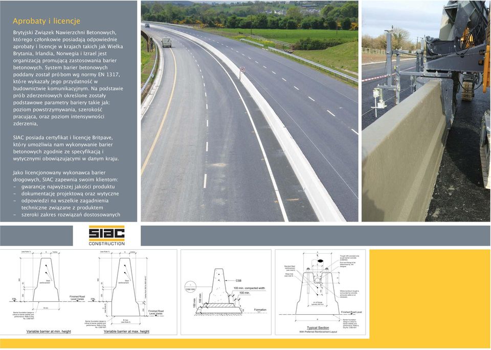 Na podstawie pró b zderzeniowych określone zostały podstawowe parametry bariery takie jak: poziom powstrzymywania, szerokość pracująca, oraz poziom intensywności zderzenia, SIAC posiada certyfikat i