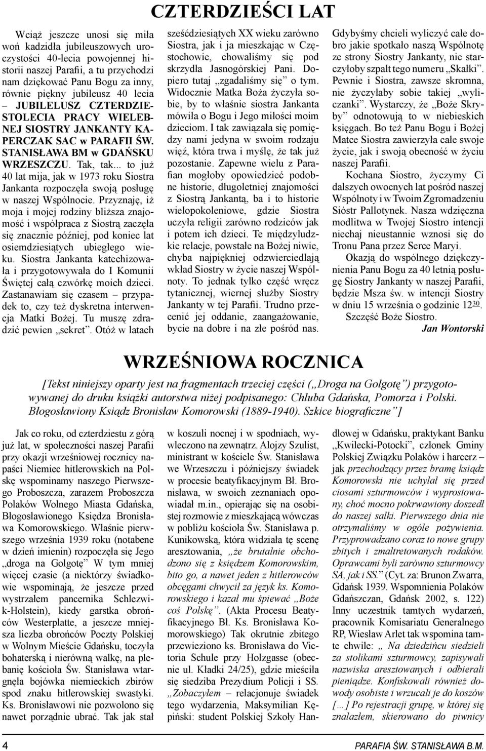 .. to już 40 lat mija, jak w 1973 roku Siostra Jankanta rozpoczęła swoją posługę w naszej Wspólnocie.