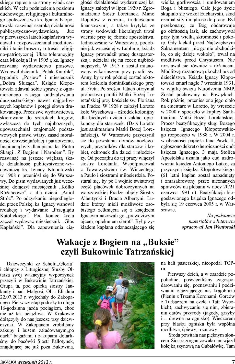 Ignacy rozwinął wydawnictwo prasowe. Wydawał dziennik Polak-Katolik, tygodnik Posiew i miesięcznik Dobra Służąca.
