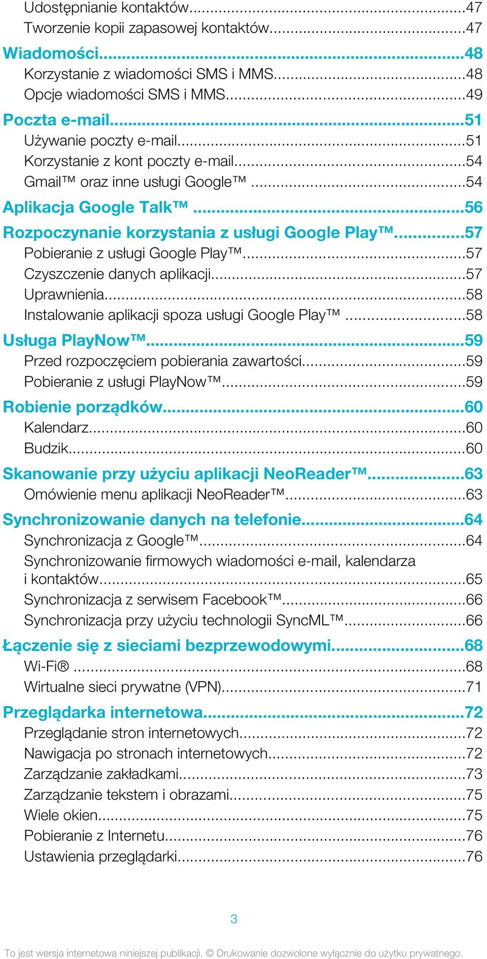 ..57 Czyszczenie danych aplikacji...57 Uprawnienia...58 Instalowanie aplikacji spoza usługi Google Play...58 Usługa PlayNow...59 Przed rozpoczęciem pobierania zawartości.