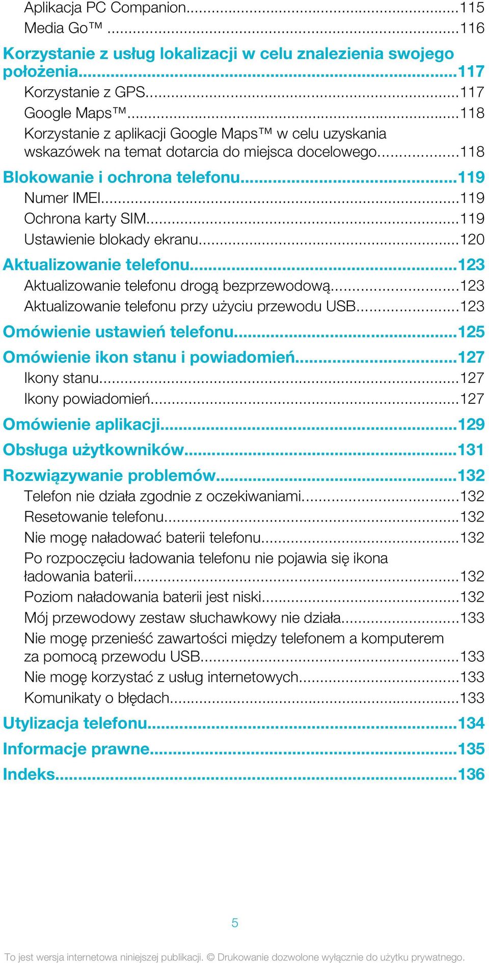 ..119 Ustawienie blokady ekranu...120 Aktualizowanie telefonu...123 Aktualizowanie telefonu drogą bezprzewodową...123 Aktualizowanie telefonu przy użyciu przewodu USB...123 Omówienie ustawień telefonu.