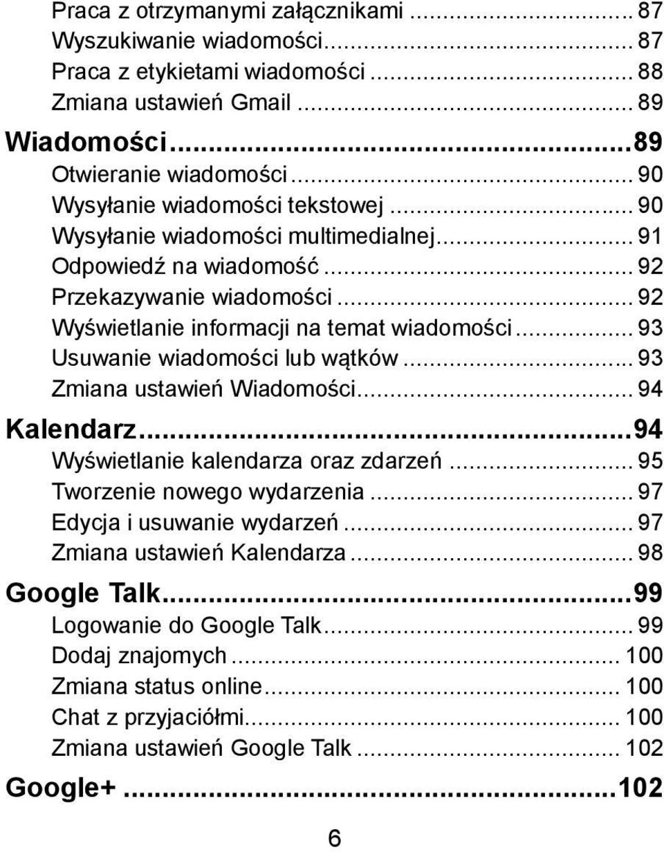 .. 93 Usuwanie wiadomości lub wątków... 93 Zmiana ustawień Wiadomości... 94 Kalendarz... 94 Wyświetlanie kalendarza oraz zdarzeń... 95 Tworzenie nowego wydarzenia... 97 Edycja i usuwanie wydarzeń.