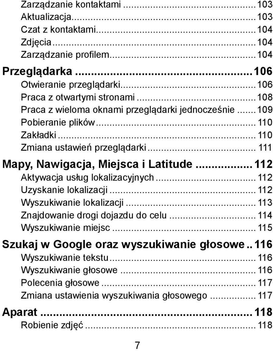 .. 111 Mapy, Nawigacja, Miejsca i Latitude... 112 Aktywacja usług lokalizacyjnych... 112 Uzyskanie lokalizacji... 112 Wyszukiwanie lokalizacji... 113 Znajdowanie drogi dojazdu do celu.