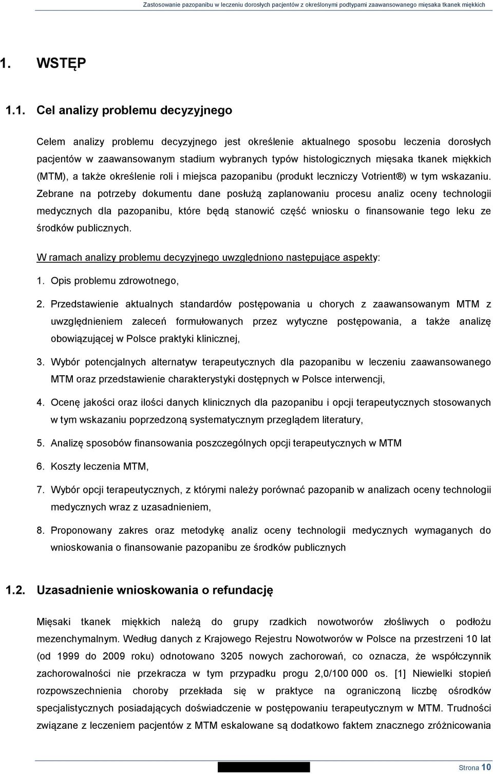 Zebrane na potrzeby dokumentu dane posłużą zaplanowaniu procesu analiz oceny technologii medycznych dla pazopanibu, które będą stanowić część wniosku o finansowanie tego leku ze środków publicznych.