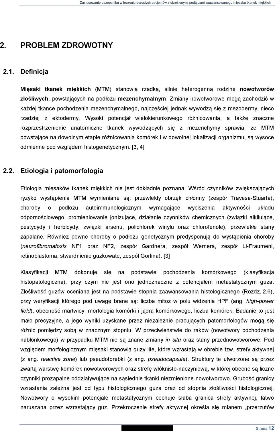 Wysoki potencjał wielokierunkowego różnicowania, a także znaczne rozprzestrzenienie anatomiczne tkanek wywodzących się z mezenchymy sprawia, że MTM powstające na dowolnym etapie różnicowania komórek