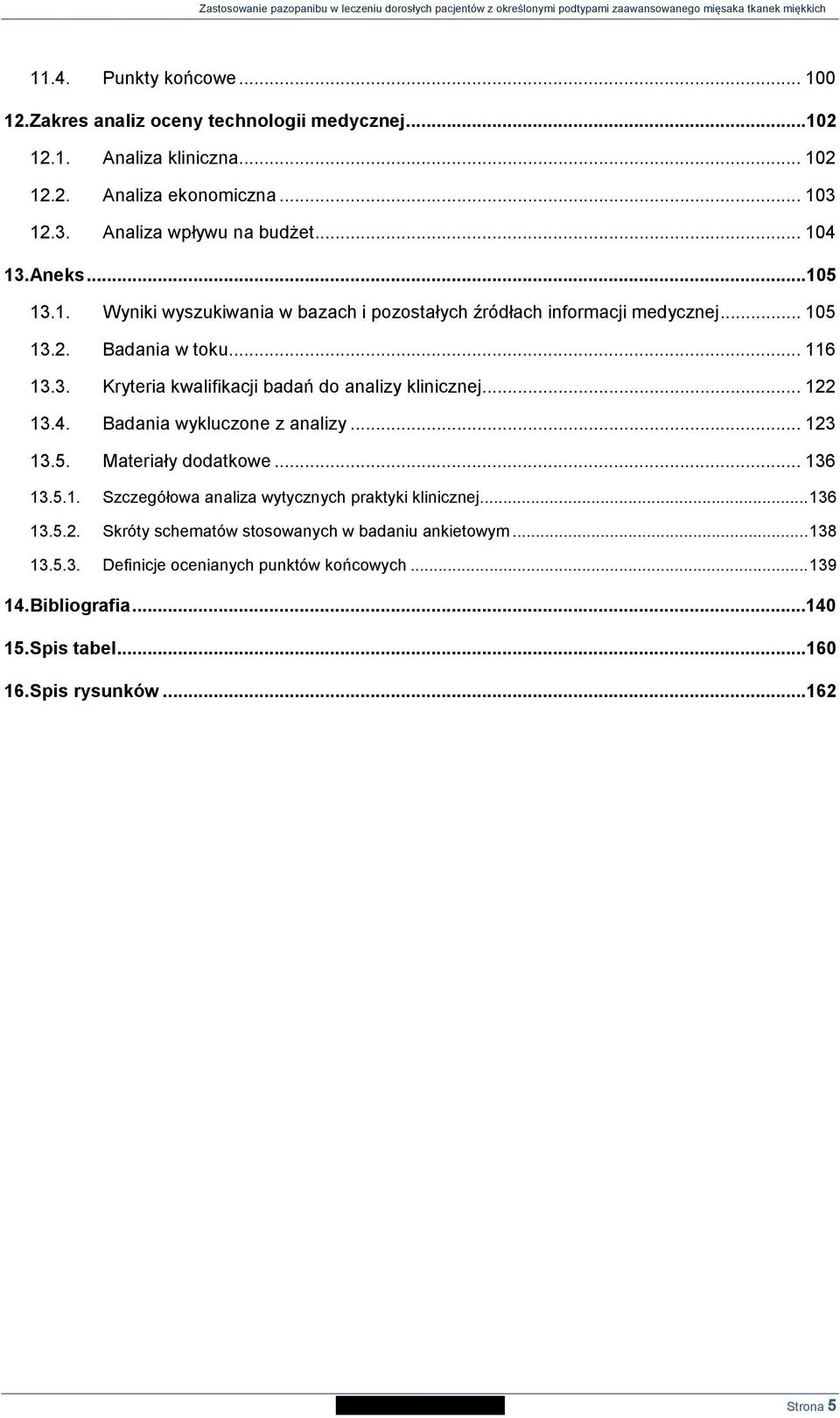 .. 122 13.4. Badania wykluczone z analizy... 123 13.5. Materiały dodatkowe... 136 13.5.1. Szczegółowa analiza wytycznych praktyki klinicznej... 136 13.5.2. Skróty schematów stosowanych w badaniu ankietowym.