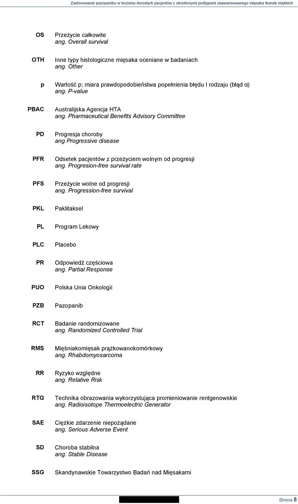 Progresion-free survival rate PFS Przeżycie wolne od progresji ang. Progression-free survival PKL Paklitaksel PL Program Lekowy PLC Placebo PR Odpowiedź częściowa ang.