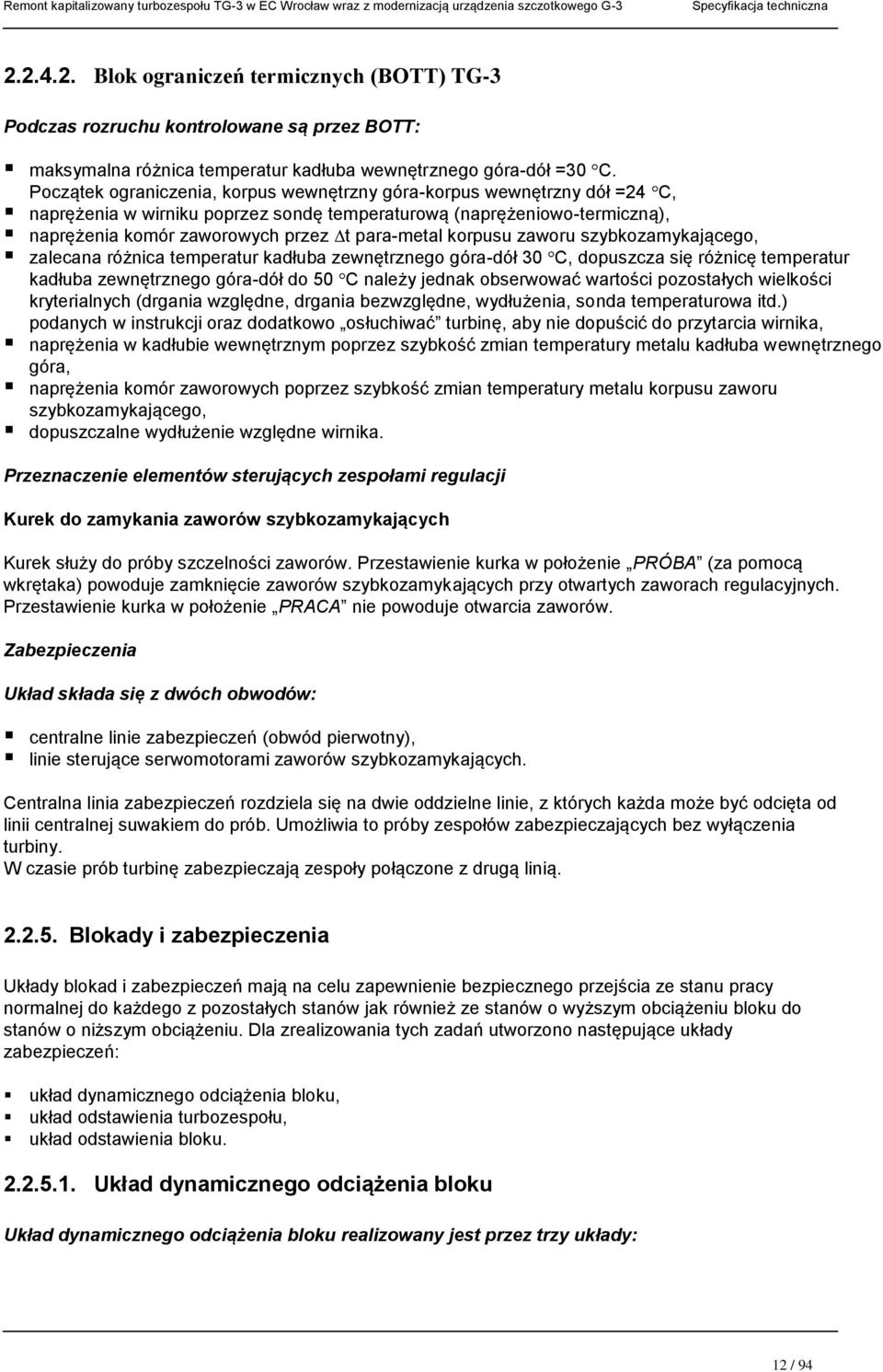 korpusu zaworu szybkozamykającego, zalecana różnica temperatur kadłuba zewnętrznego góra-dół 30 C, dopuszcza się różnicę temperatur kadłuba zewnętrznego góra-dół do 50 C należy jednak obserwować