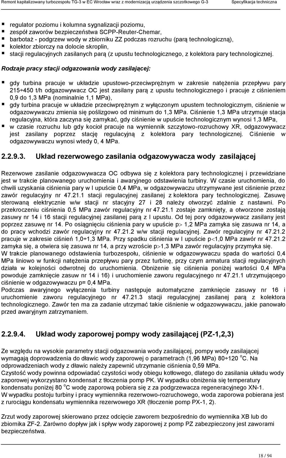 Rodzaje pracy stacji odgazowania wody zasilającej: gdy turbina pracuje w układzie upustowo-przeciwprężnym w zakresie natężenia przepływu pary 215 450 t/h odgazowywacz OC jest zasilany parą z upustu