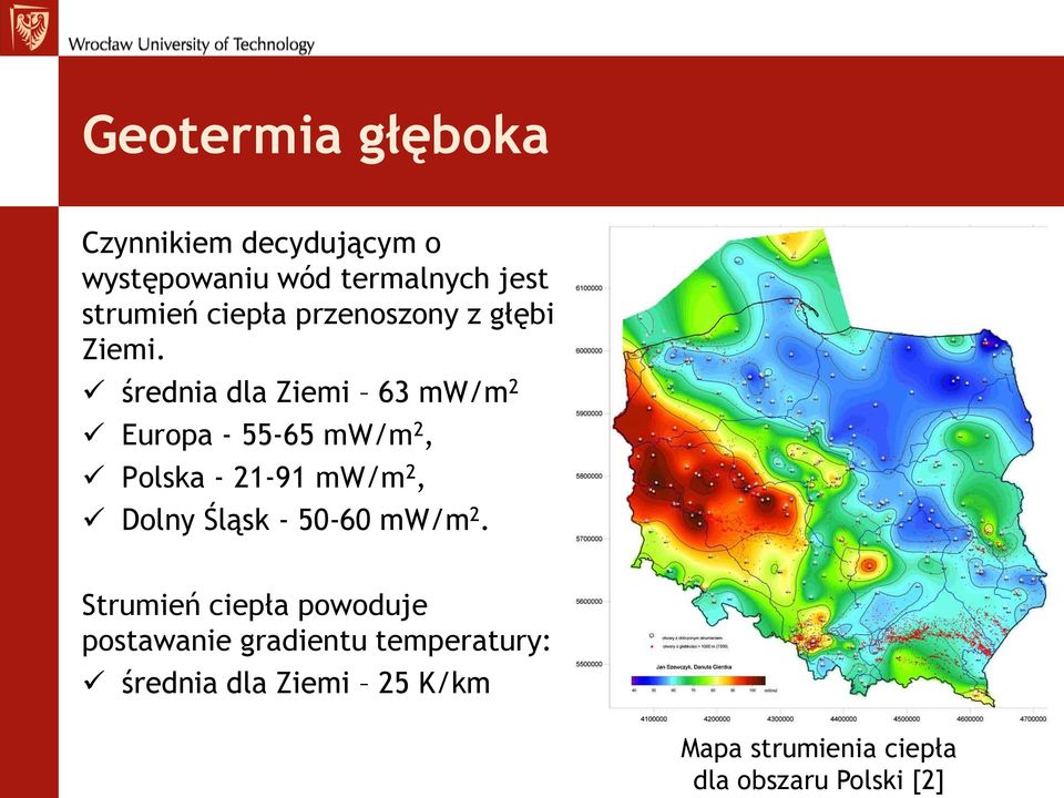 średnia dla Ziemi 63 mw/m 2 Europa - 55-65 mw/m 2, Polska - 21-91 mw/m 2, Dolny Śląsk -