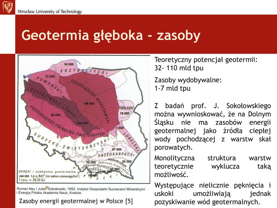 Sokołowskiego można wywnioskować, że na Dolnym Śląsku nie ma zasobów energii geotermalnej jako źródła ciepłej wody