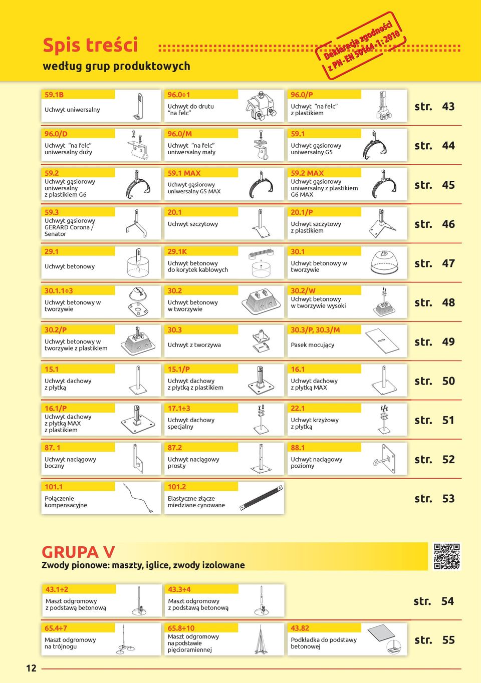 2 MAX Uchwyt gąsiorowy uniwersalny z plastikiem G6 MAX str. 45 59.3 Uchwyt gąsiorowy GERARD Corona / Senator.1 Uchwyt szczytowy.1/p Uchwyt szczytowy z plastikiem str. 46 29.1 Uchwyt betonowy 29.