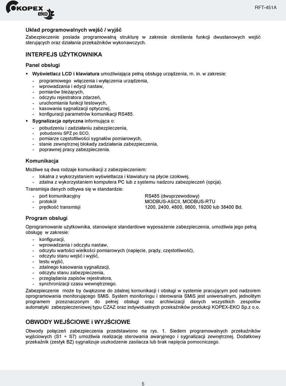 w zakresie: - programowego wczenia i wyczenia urzdzenia, - wprowadzania i edycji nastaw, - pomiarów biecych, - odczytu rejestratora zdarze, - uruchomiania funkcji testowych, - kasowania sygnalizacji