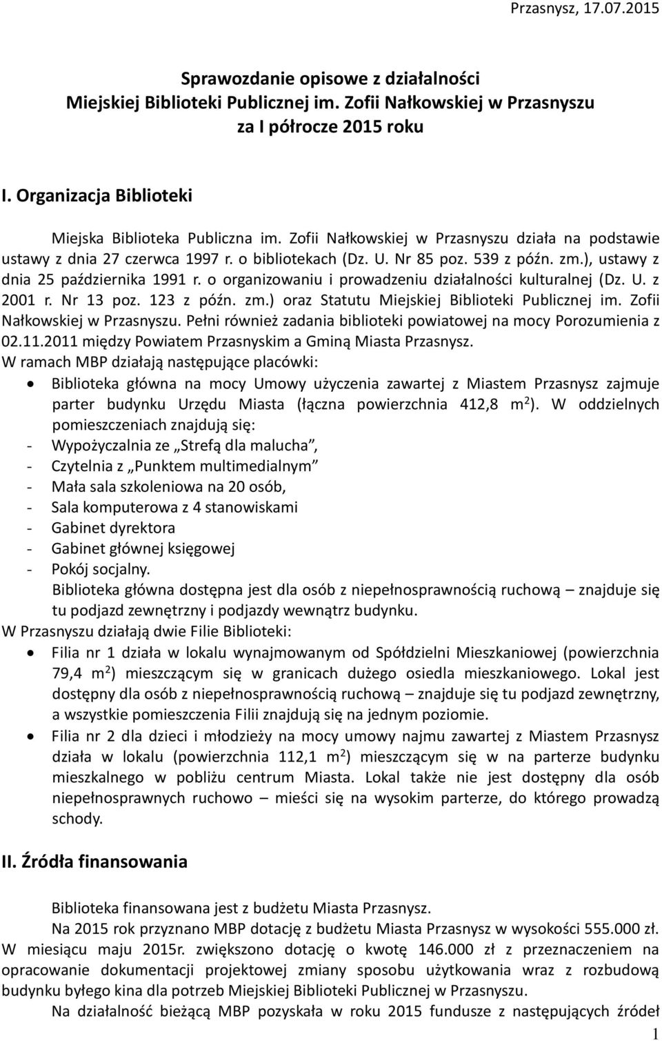 ), ustawy z dnia 25 października 1991 r. o organizowaniu i prowadzeniu działalności kulturalnej (Dz. U. z 2001 r. Nr 13 poz. 123 z późn. zm.) oraz Statutu Miejskiej Biblioteki Publicznej im.