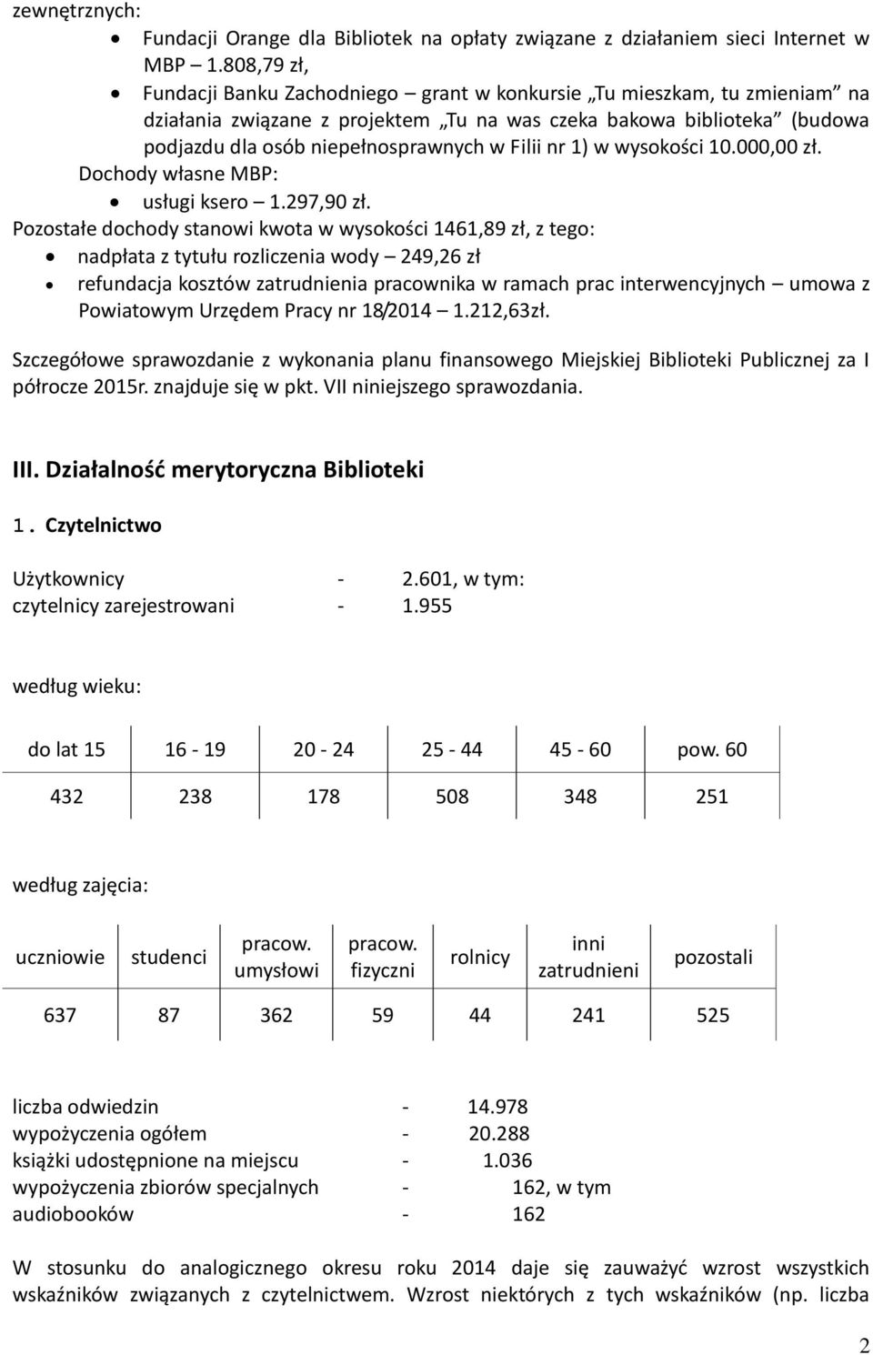 Filii nr 1) w wysokości 10.000,00 zł. Dochody własne MBP: usługi ksero 1.297,90 zł.