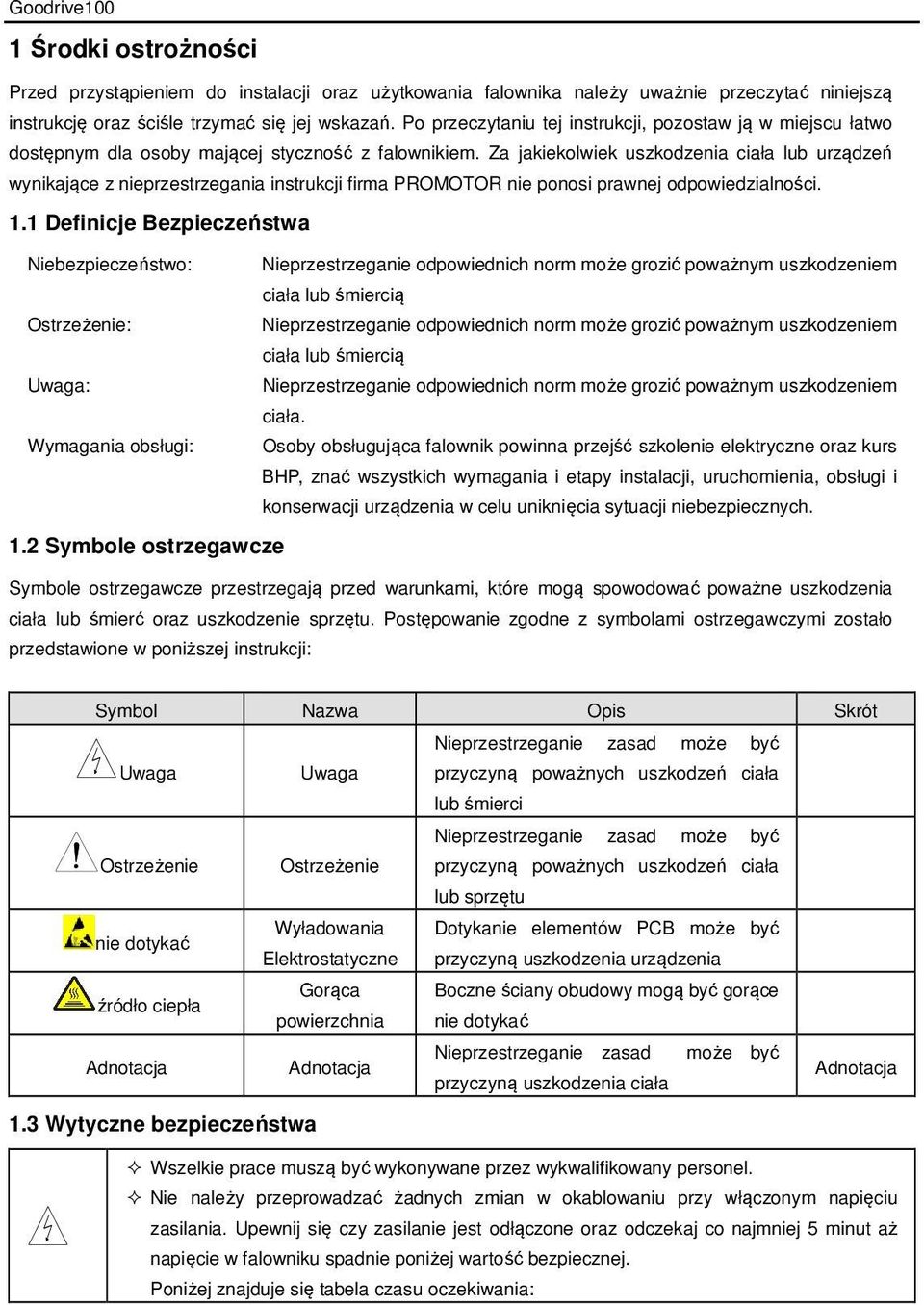 Za jakiekolwiek uszkodzenia ciała lub urządzeń wynikające z nieprzestrzegania instrukcji firma PROMOTOR nie ponosi prawnej odpowiedzialności. 1.