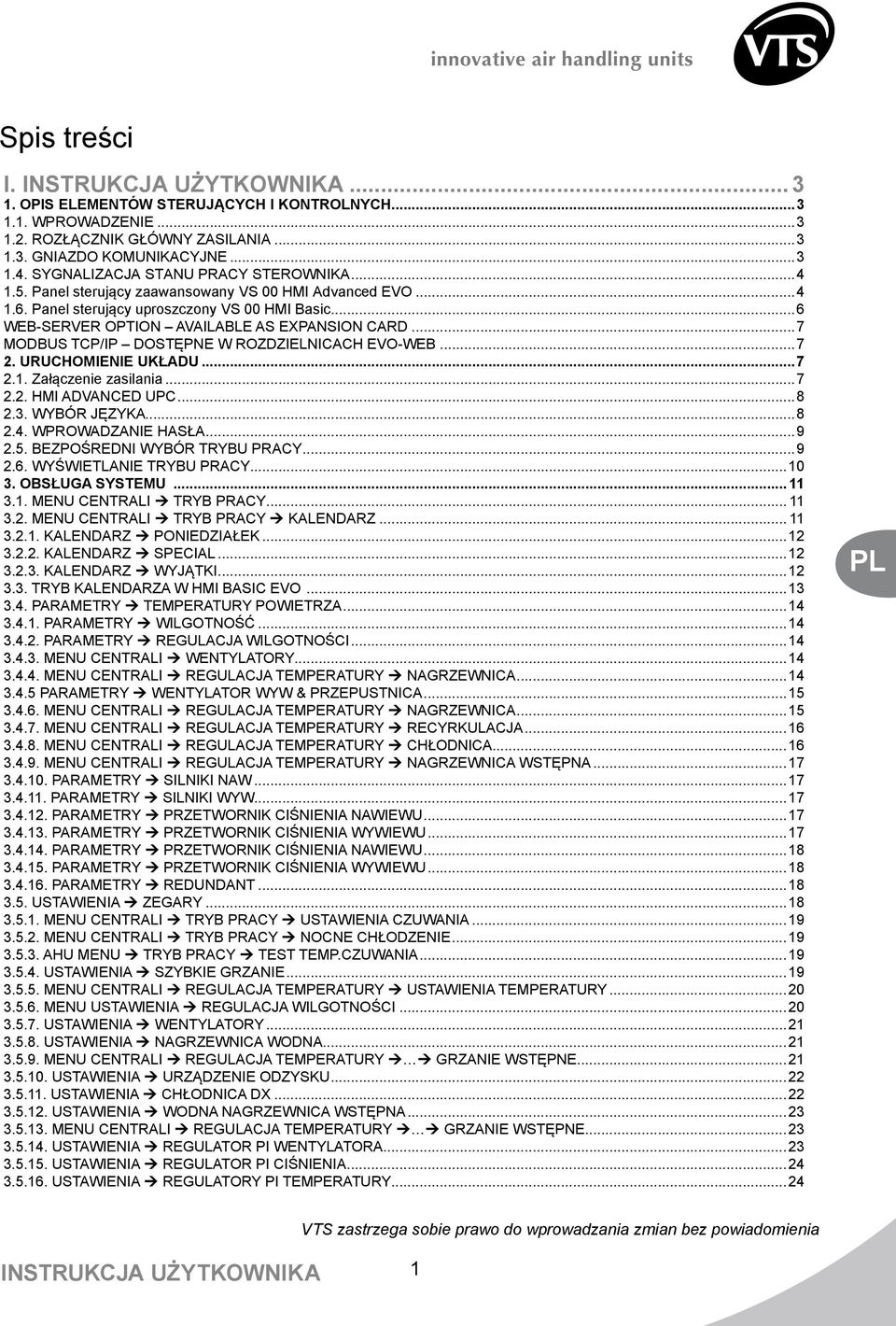 ..7 MODBUS TCP/IP DOSTĘPNE W ROZDZIELNICACH EVO-WEB...7 2. URUCHOMIENIE UKŁADU...7 2.1. Załączenie zasilania...7 2.2. UPC...8 2.3. WYBÓR JĘZYKA...8 2.4. WPROWADZANIE HASŁA...9 2.5.