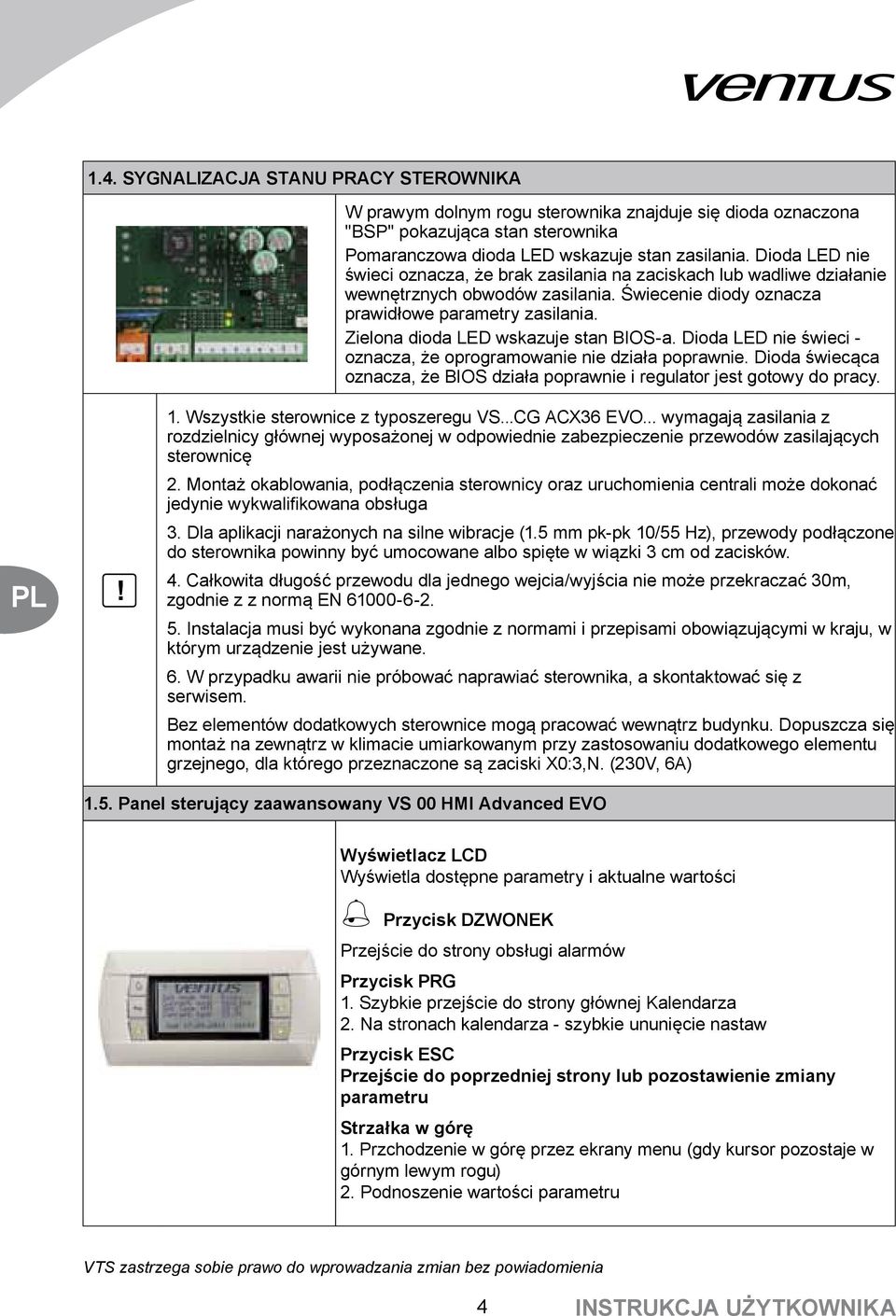 Zielona dioda LED wskazuje stan BIOS-a. Dioda LED nie świeci - oznacza, że oprogramowanie nie działa poprawnie. Dioda świecąca oznacza, że BIOS działa poprawnie i regulator jest gotowy do pracy.! 1.