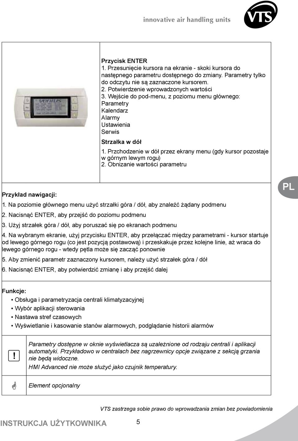 Przchodzenie w dół przez ekrany menu (gdy kursor pozostaje w górnym lewym rogu) 2. Obnizanie wartości parametru Przykład nawigacji: 1.