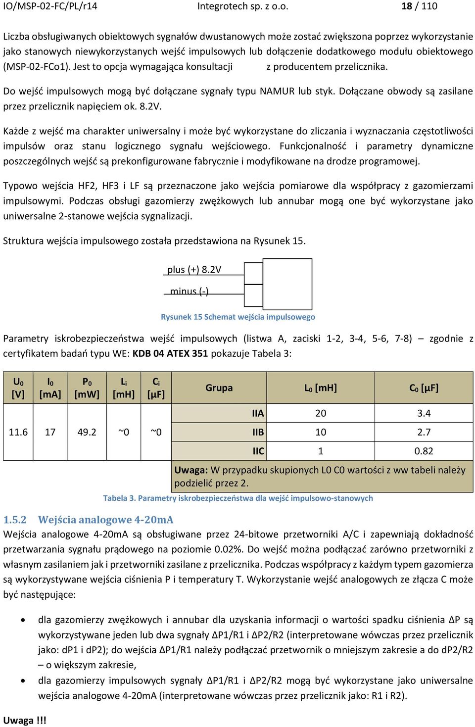 o. 18 / 110 Liczba obsługiwanych obiektowych sygnałów dwustanowych może zostać zwiększona poprzez wykorzystanie jako stanowych niewykorzystanych wejść impulsowych lub dołączenie dodatkowego modułu