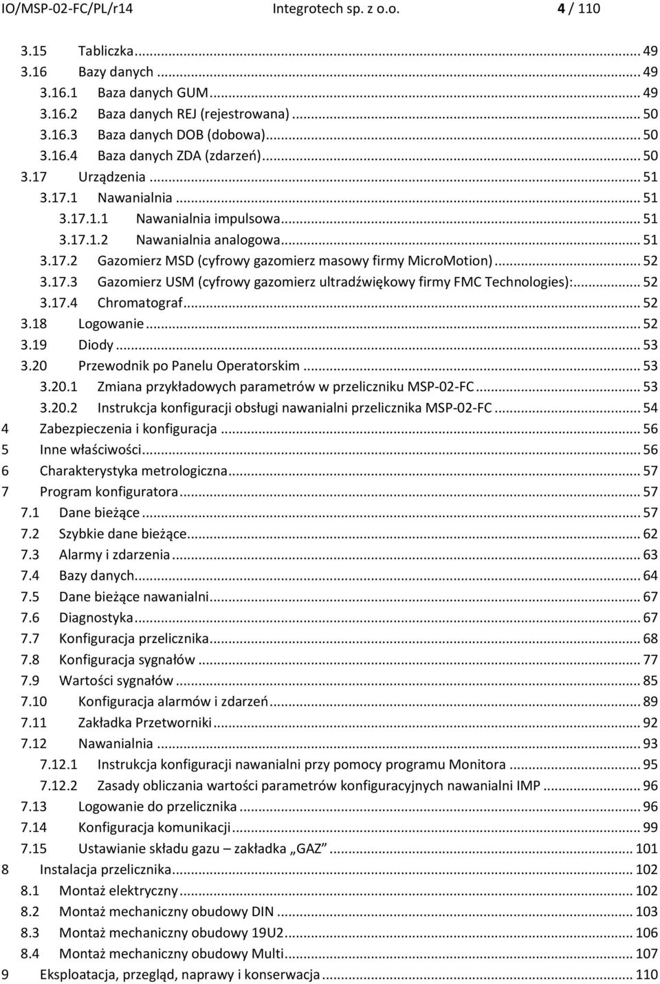 .. 52 3.17.3 Gazomierz USM (cyfrowy gazomierz ultradźwiękowy firmy FMC Technologies):... 52 3.17.4 Chromatograf... 52 3.18 Logowanie... 52 3.19 Diody... 53 3.20 Przewodnik po Panelu Operatorskim.