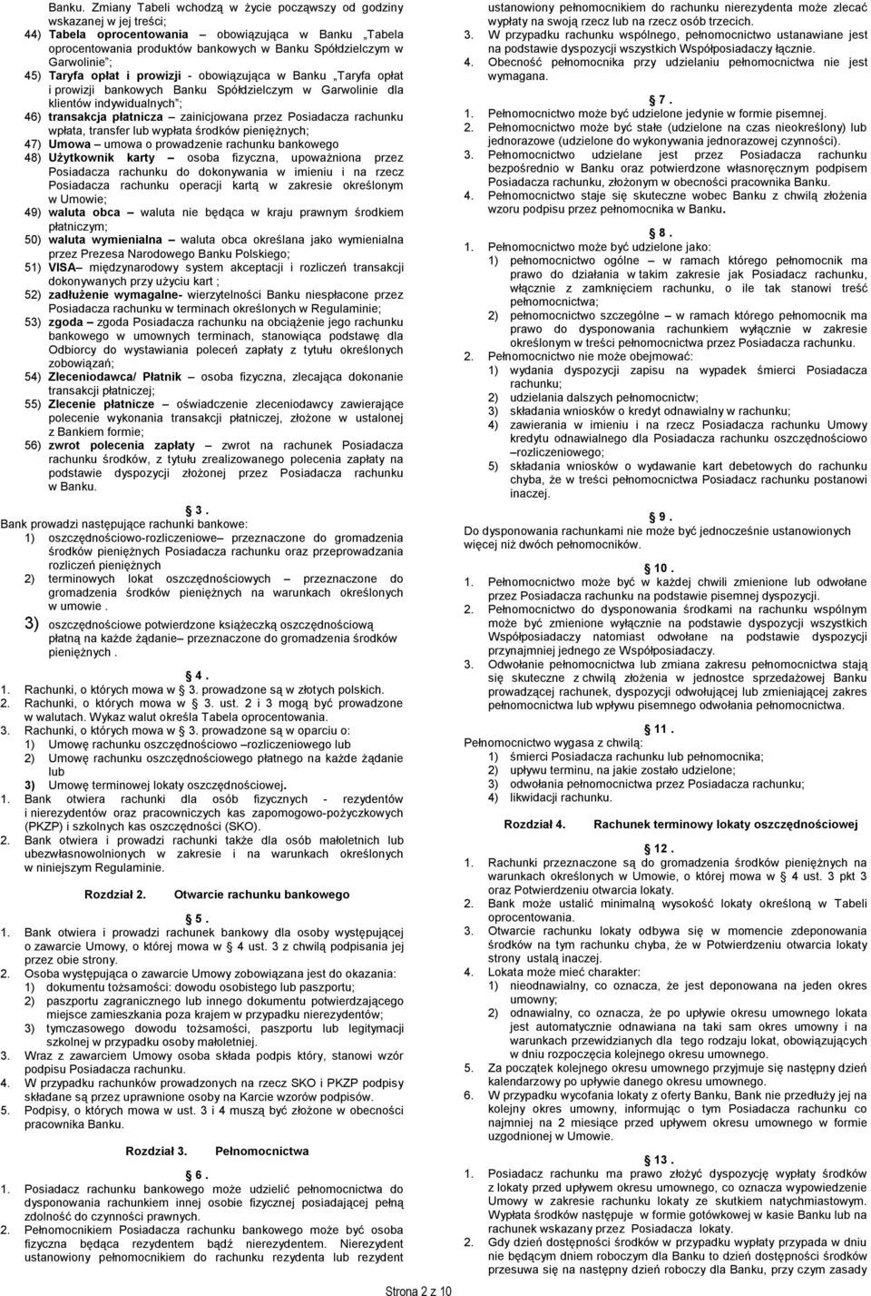 ; 45) Taryfa opłat i prowizji - obowiązująca w Banku Taryfa opłat i prowizji bankowych Banku Spółdzielczym w Garwolinie dla klientów indywidualnych ; 46) transakcja płatnicza zainicjowana przez