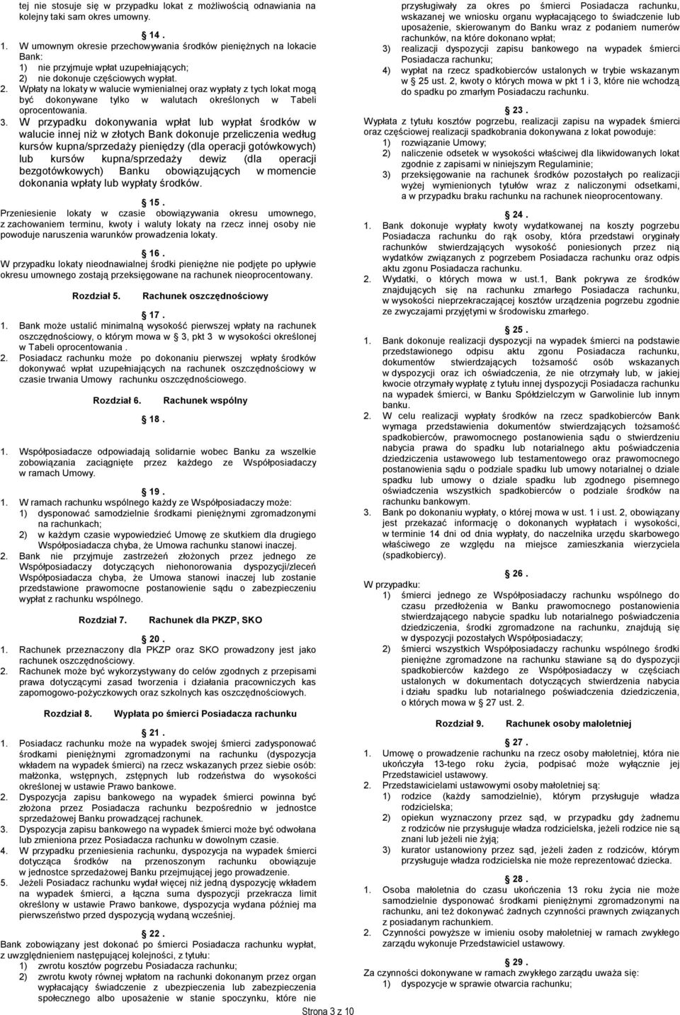 nie dokonuje częściowych wypłat. 2. Wpłaty na lokaty w walucie wymienialnej oraz wypłaty z tych lokat mogą być dokonywane tylko w walutach określonych w Tabeli oprocentowania. 3.